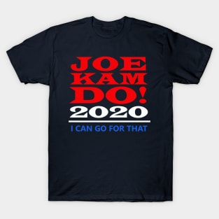 Joe Kam Do 2020 - I Can Go For That T-Shirt